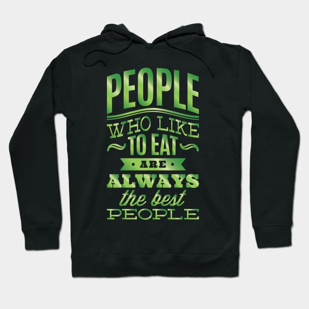 People who like to eat are always the best people. Hoodie by AmazingArtMandi